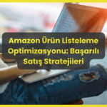 Amazon Ürün Listeleme Optimizasyonu: Satışları Artıran Stratejiler 2 amazonda urun listeleme strateji